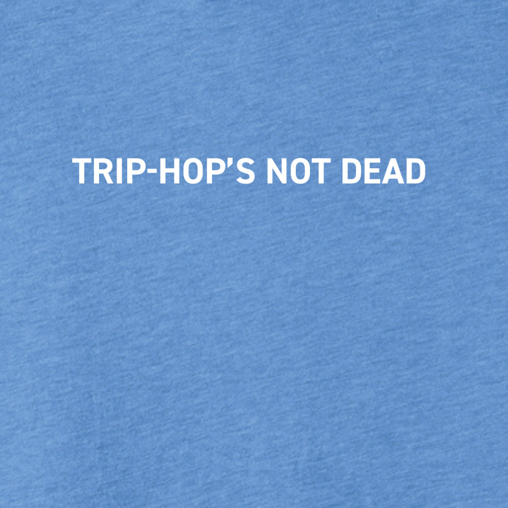 Trip-Hop's Not Dead T-Shirt