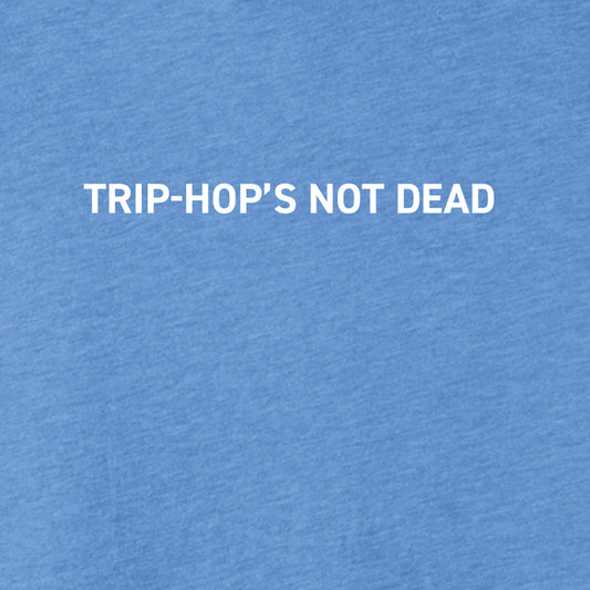 Trip-Hop's Not Dead T-Shirt